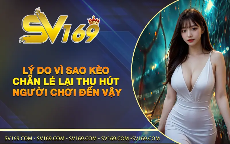 Lý do vì sao kèo chẵn lẻ lại thu hút người chơi đến vậy
