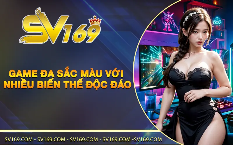 Game đa sắc màu với nhiều biến thể độc đáo
