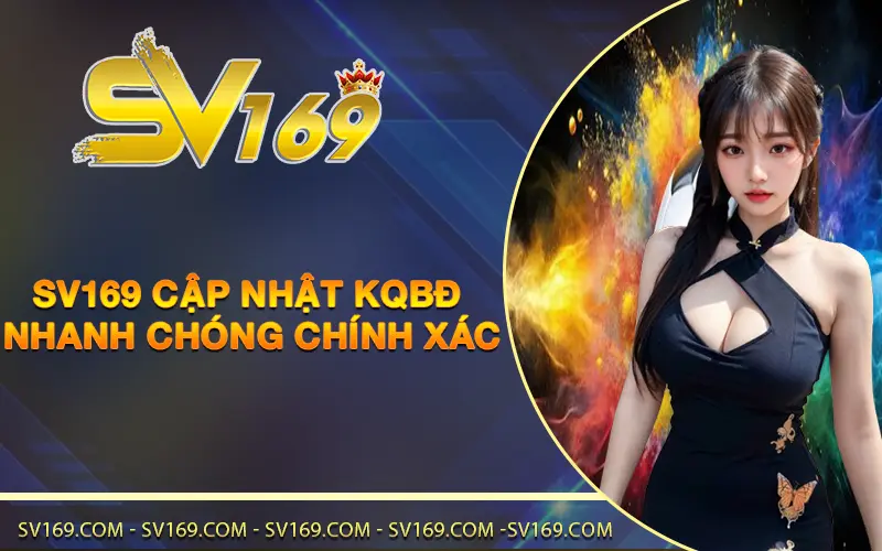 SV169 cập nhật KQBĐ nhanh chóng, chính xác