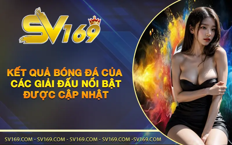 Kết quả bóng đá của các giải đấu nổi bật được cập nhật