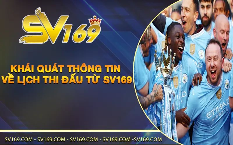 Khái quát thông tin về lịch thi đấu từ SV169