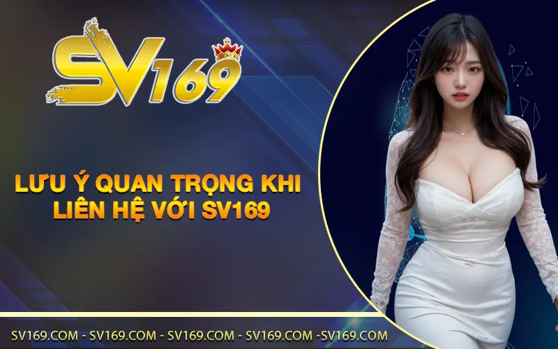Lưu ý quan trọng khi liên hệ với SV169