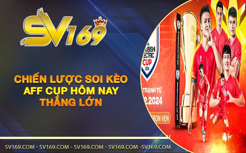 Chiến lược soi kèo AFF Cup hôm nay thắng lớn
