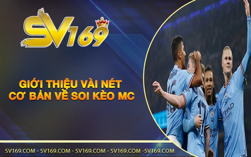 Giới thiệu vài nét cơ bản về soi kèo MC
