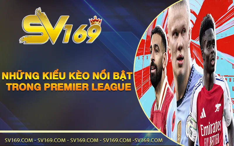 Những kiểu kèo nổi bật trong Premier League