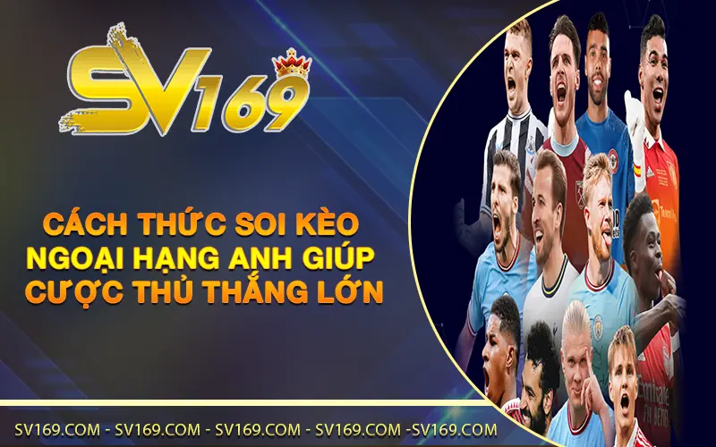 Cách thức soi kèo Ngoại Hạng Anh giúp cược thủ thắng lớn