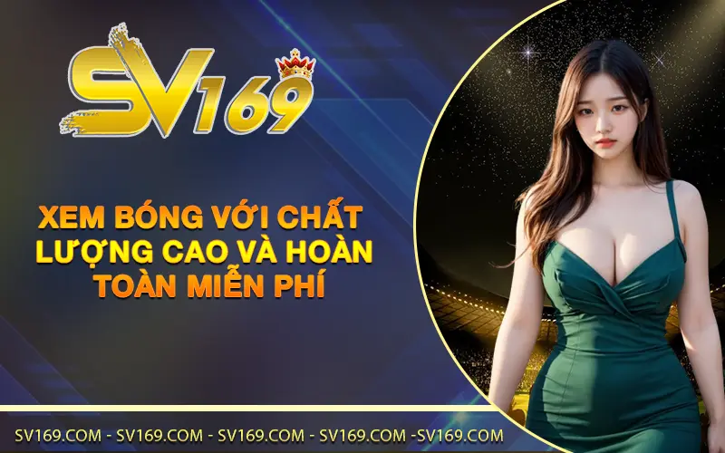 Xem bóng với chất lượng cao và hoàn toàn miễn phí